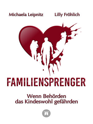cover image of Familiensprenger--Der juristische Ratgeber über Inobhutnahme, Sorgerechtskonflikte, Behördenversagen und staatliche Eingriffe in Familien